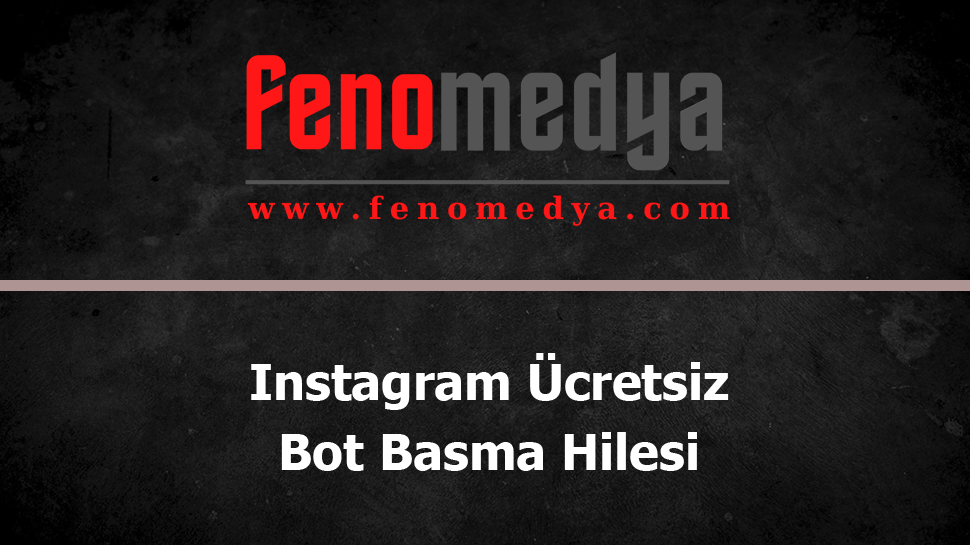 Instagram Bot Basma Hilesi